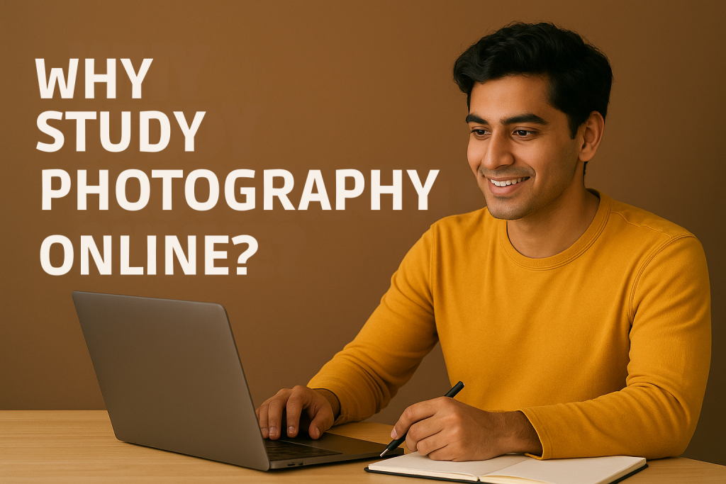 WHY STUDY PHOTOGRAPHY ONLINE