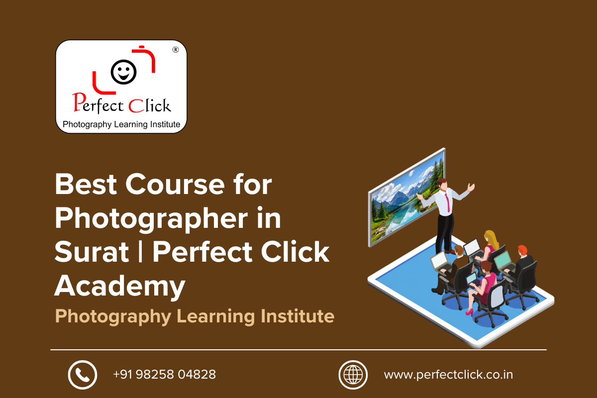 Best Course for Photographer in Surat | Perfect Click Academy